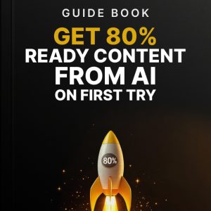 Get 80% Ready Content from AI on First Try